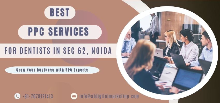 Best PPC Services for Dentists in Sector 62, Noida with Google Ads management for local dental clinics