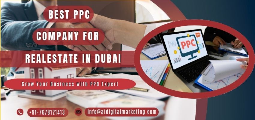 Best PPC services for real estate in Dubai by A1 Digital Marketing