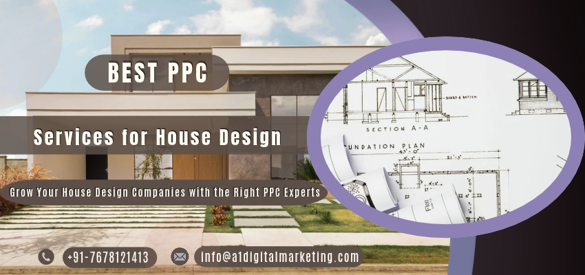 Best PPC Services for House Design Companies